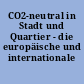 CO2-neutral in Stadt und Quartier - die europäische und internationale Perspektive