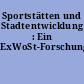Sportstätten und Stadtentwicklung : Ein ExWoSt-Forschungsfeld