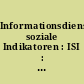 Informationsdienst soziale Indikatoren : ISI : Sozialberichterstattung, gesellschaftliche Trends, aktuelle Informationen