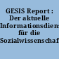 GESIS Report : Der aktuelle Informationsdienst für die Sozialwissenschaften