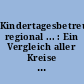 Kindertagesbetreuung regional ... : Ein Vergleich aller Kreise in Deutschland