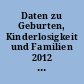 Daten zu Geburten, Kinderlosigkeit und Familien 2012 : Ergebnisse des Mikrozensus 2012, Tabellen zur Pressekonferenz am 07. November 2013 in Berlin