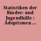 Statistiken der Kinder- und Jugendhilfe : Adoptionen ...