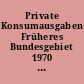 Private Konsumausgaben Früheres Bundesgebiet 1970 bis 1991 : Beiheft zur Fachserie 18