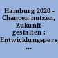 Hamburg 2020 - Chancen nutzen, Zukunft gestalten : Entwicklungsperspektiven der Metropolregion Hamburg im Vergleich