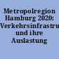Metropolregion Hamburg 2020: Verkehrsinfrastruktur und ihre Auslastung