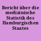 Bericht über die medizinische Statistik des Hamburgischen Staates