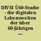 DIVSI Ü60-Studie - die digitalen Lebenswelten der über 60-Jährigen in Deutschland
