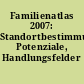 Familienatlas 2007: Standortbestimmung, Potenziale, Handlungsfelder