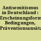Antisemitismus in Deutschland : Erscheinungsformen, Bedingungen, Präventionsansätze