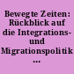 Bewegte Zeiten: Rückblick auf die Integrations- und Migrationspolitik der letzten Jahre : Jahresgutachten 2019