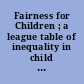 Fairness for Children ; a league table of inequality in child well being in rich countries