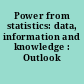 Power from statistics: data, information and knowledge : Outlook report