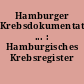 Hamburger Krebsdokumentation ... : Hamburgisches Krebsregister