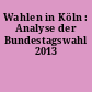Wahlen in Köln : Analyse der Bundestagswahl 2013