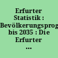 Erfurter Statistik : Bevölkerungsprognose bis 2035 : Die Erfurter Bevölkerung : Entwicklung bis 2011 und Prognose bis 2035