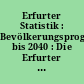 Erfurter Statistik : Bevölkerungsprognose bis 2040 : Die Erfurter Bevölkerung - Entwicklung bis 2014 und Prognose bis 2040