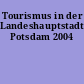 Tourismus in der Landeshauptstadt Potsdam 2004