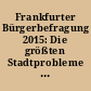 Frankfurter Bürgerbefragung 2015: Die größten Stadtprobleme aus Sicht der Frankfurterinnen und Frankfurter