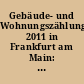 Gebäude- und Wohnungszählung 2011 in Frankfurt am Main: Erste Ergebnisse auf einen Blick