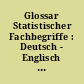 Glossar Statistischer Fachbegriffe : Deutsch - Englisch ; Englisch - Deutsch