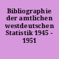 Bibliographie der amtlichen westdeutschen Statistik 1945 - 1951
