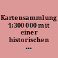 Kartensammlung 1:300 000 mit einer historischen Übersichtskarte von Deutschland 1:1 200 000