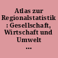 Atlas zur Regionalstatistik : Gesellschaft, Wirtschaft und Umwelt in Deutschland