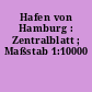Hafen von Hamburg : Zentralblatt ; Maßstab 1:10000