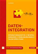 Datenintegration : Integrationsansätze, Beispielszenarien, Problemlösungen, Talend Open Studio