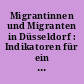 Migrantinnen und Migranten in Düsseldorf : Indikatoren für ein kommunales Integrationsmonitoring