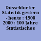 Düsseldorfer Statistik gestern - heute : 1900 2000 : 100 Jahre Statistisches Amt