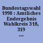 Bundestagswahl 1998 : Amtliches Endergebnis Wahlkreis 318, 319 ; Vorläufiges Endergebnis Wahlkreis 320 (Dresdner Anteil)