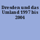 Dresden und das Umland 1997 bis 2004