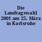 Die Landtagswahl 2001 am 25. März in Karlsruhe
