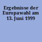 Ergebnisse der Europawahl am 13. Juni 1999