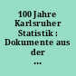 100 Jahre Karlsruher Statistik : Dokumente aus der Arbeit der Karlsruher Kommunalstatistik 1887 - 1997