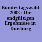 Bundestagswahl 2002 : Die endgültigen Ergebnisse in Duisburg