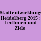 Stadtentwicklungsplan Heidelberg 2015 : Leitlinien und Ziele