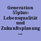 Generation 55plus: Lebensqualität und Zukunftsplanung : Ergebnisse der Befragung in Freiburg