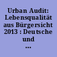 Urban Audit: Lebensqualität aus Bürgersicht 2013 : Deutsche und europäische Städte im Vergleich