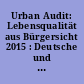 Urban Audit: Lebensqualität aus Bürgersicht 2015 : Deutsche und europäische Städte im Vergleich