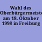 Wahl des Oberbürgermeisters am 18. Oktober 1998 in Freiburg