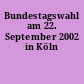 Bundestagswahl am 22. September 2002 in Köln