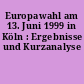 Europawahl am 13. Juni 1999 in Köln : Ergebnisse und Kurzanalyse