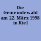 Die Gemeindewahl am 22. März 1998 in Kiel