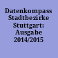 Datenkompass Stadtbezirke Stuttgart: Ausgabe 2014/2015