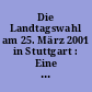 Die Landtagswahl am 25. März 2001 in Stuttgart : Eine Analyse des Wahlverhaltens in räumlicher und sozialstruktureller Differenzierung