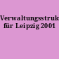 Verwaltungsstrukturen für Leipzig 2001