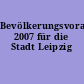 Bevölkerungsvorausschätzung 2007 für die Stadt Leipzig